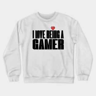 I Love Being a Gamer Crewneck Sweatshirt